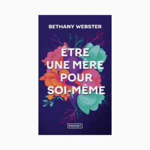 Etre une mère pour soi-même – Devenir une femme libre et puissante