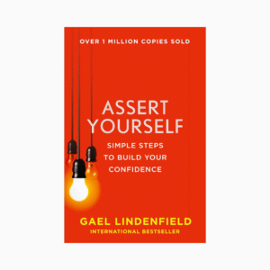 Assert Yourself: Simple Steps to Build Your Confidence
