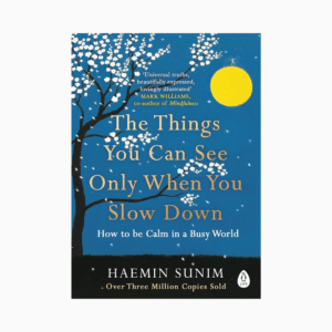 The Things You Can See Only When You Slow Down : How to be Calm in a Busy World