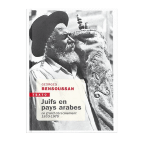 Juifs en pays arabes. Le grand déracinement 1850 - 1975