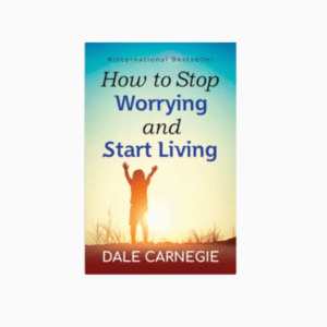 How to Stop Worrying and start Living