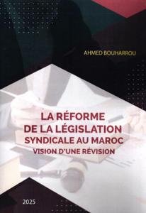 La réforme de la législations syndicale au Maroc vision d'