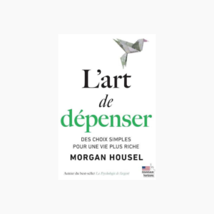 L'art de dépenser. Des choix simples pour une vie plus riche